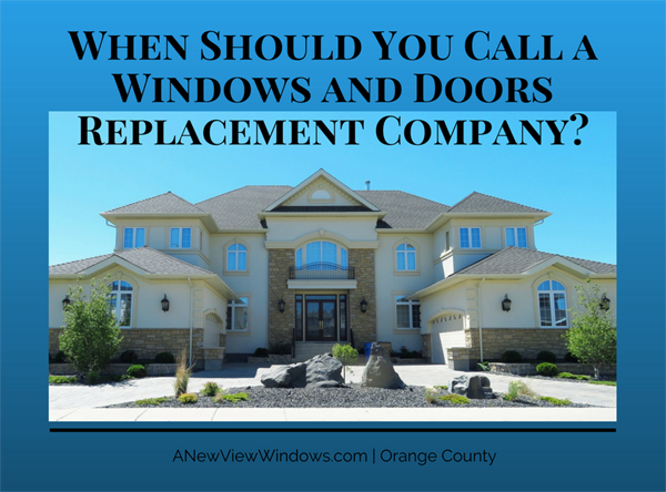 When Should You Call a Windows and Doors Replacement Company in Orange County